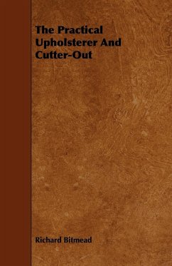 The Practical Upholsterer And Cutter-Out - Bitmead, Richard