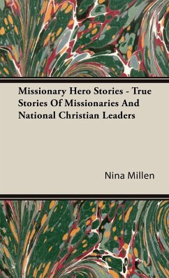 Missionary Hero Stories - True Stories Of Missionaries And National Christian Leaders - Millen, Nina