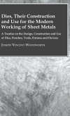 Dies, Their Construction And Use For The Modern Working Of Sheet Metals Dies, Their Construction And Use For The Modern Working Of Sheet Metals