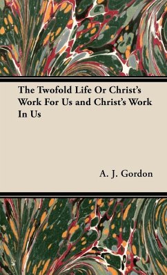The Twofold Life or Christ's Work for Us and Christ's Work in Us - Gordon, Adoniram Judson