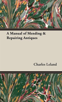 A Manual of Mending & Repairing Antiques - Leland, Charles Godfrey