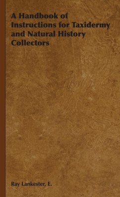 A Handbook of Instructions for Taxidermy and Natural History Collectors - Lankester, E. Ray