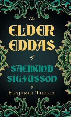 The Elder Eddas of Saemund Sigfusson - Translated from the Original Old Norse Text into English - Thorpe, Benjamin