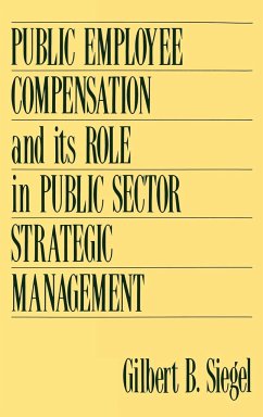 Public Employee Compensation and Its Role in Public Sector Strategic Management - Siegel, Gilbert B.