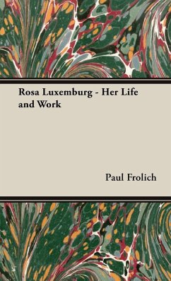 Rosa Luxemburg - Her Life and Work - Frolich, Paul