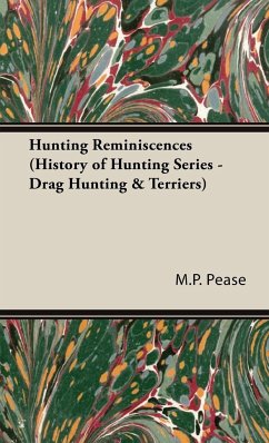 Hunting Reminiscences (History of Hunting Series - Drag Hunting & Terriers) - Pease, Alfred E.