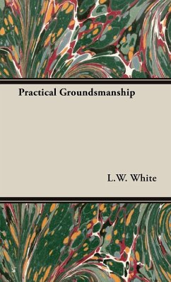 Practical Groundsmanship - White, L. W.