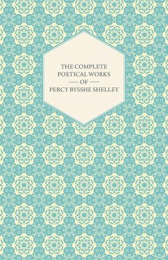 The Complete Poetical Works of Percy Bysshe Shelley - Shelley, Percy Bysshe