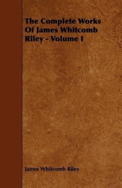 The Complete Works Of James Whitcomb Riley - Volume I - Riley, James Whitcomb