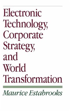 Electronic Technology, Corporate Strategy, and World Transformation - Estabrooks, Maurice F.