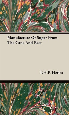 Manufacture of Sugar from the Cane and Beet - Heriot, T. H. P.