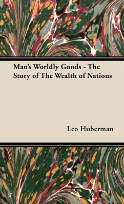 Man's Worldly Goods - The Story of The Wealth of Nations - Huberman, Leo