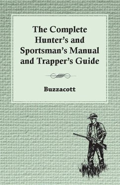 The Complete Hunter's And Sportsman's Manual And Trapper's Guide