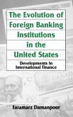 The Evolution of Foreign Banking Institutions in the United States