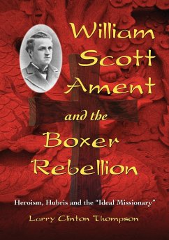 William Scott Ament and the Boxer Rebellion - Thompson, Larry Clinton