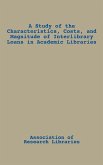A Study of the Characteristics, Costs, and Magnitude of Interlibrary Loans in Academic Libraries