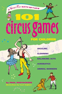 101 Circus Games for Children: Juggling Clowning Balancing Acts Acrobatics Animal Numbers - Rooyackers, Paul