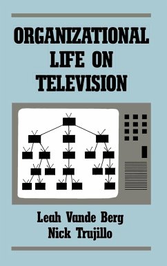 Organizational Life on Television - Berg, Leah Vande; Vande Berg, Leah R.; Trujillo, Nick