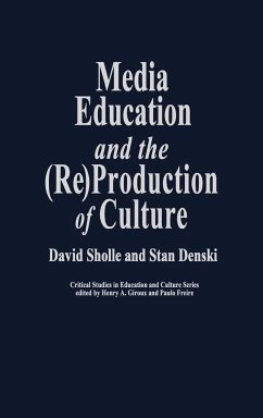 Media Education and the (Re)Production of Culture - Scholle, David; Sholle, David