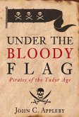 Under the Bloody Flag: Pirates of the Tudor Age
