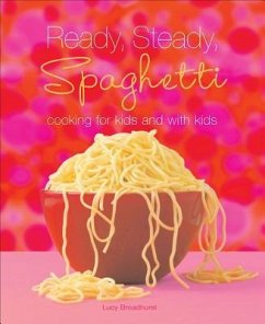 Ready, Steady, Spaghetti: Cooking for Kids and with Kids - Broadhurst, Lucy