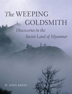 The Weeping Goldsmith: Discoveries in the Secret Land of Myanmar - Kress, W. John