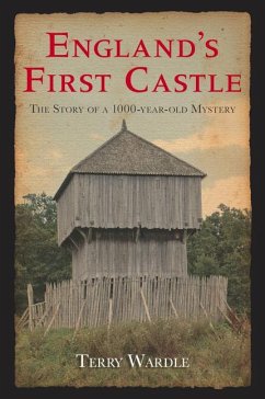 England's First Castle: The Story of a 1000-Year-Old Mystery - Wardle, Terry