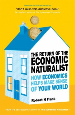 The Return of the Economic Naturalist: How Economics Helps Make Sense of Your World. Robert H. Frank - Frank, Robert H
