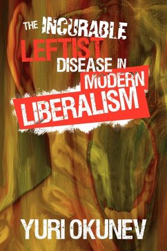 The Incurable Leftist Disease in Modern Liberalism - Okunev, Yuri