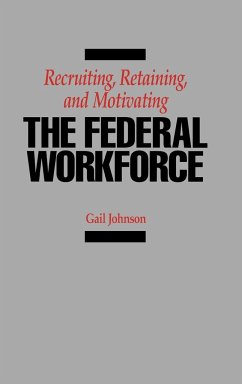 Recruiting, Retaining, and Motivating the Federal Workforce - Johnson, Gail