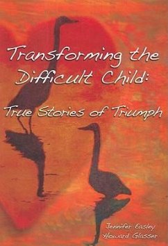 Transforming the Difficult Child: True Stories of Triumph - Easley, Jennifer; Glasser, Howard