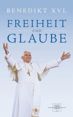 Freiheit und Glaube - Benedikt XVI.