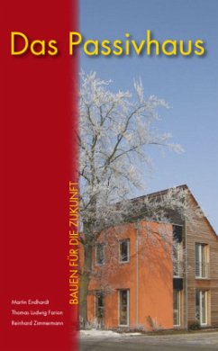 Das Passivhaus bei Neubau und Sanierung - Endhardt, Martin;Farion, Thomas L;Zimmermann, Reinhard