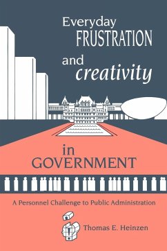 Everyday Frustration and Creativity in Government - Heinzen, Thomas E.