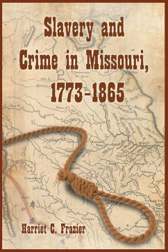 Slavery and Crime in Missouri, 1773-1865 - Frazier, Harriet C.