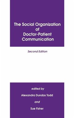The Social Organization of Doctor-Patient Communication, Second Edition - Todd, Alexandra Dundas; Fisher, Sue