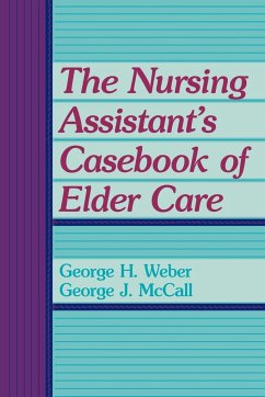 The Nursing Assistant's Casebook of Elder Care - Weber, George H.; McCall, George J.