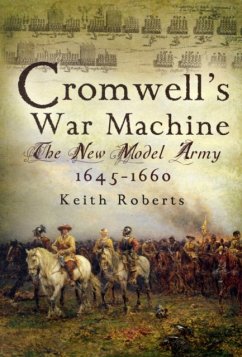 Cromwell's War Machine: The New Model Army, 1645-1660 - Roberts, Keith