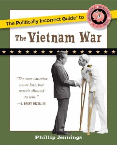 The Politically Incorrect Guide to the Vietnam War - Jennings, Phillip