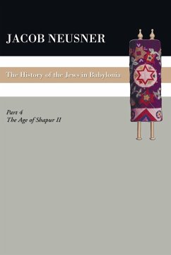 A History of the Jews in Babylonia, Part IV - Neusner, Jacob