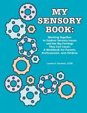 My Sensory Book: Working Together to Explore Sensory Issues and the Big Feelings They Can Cause: A Workbook for Parents, Professionals,