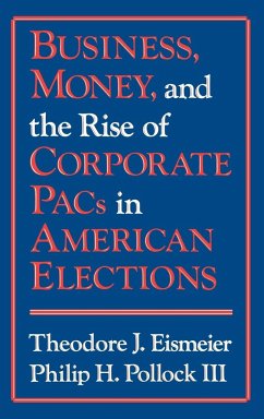 Business, Money and the Rise of Corporate Pacs in American Elections - Eismeier, Theodore J.; Pollock, Philip H.