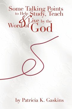 Some Talking Points to Help Study, Teach, & Live by the Word of God - Gaskins, Patricia