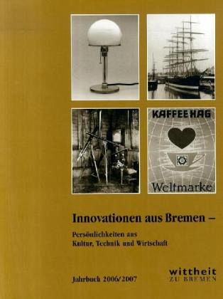 Innovationen aus Bremen - Persönlichkeiten aus Kultur, Technik und Wirtschaft