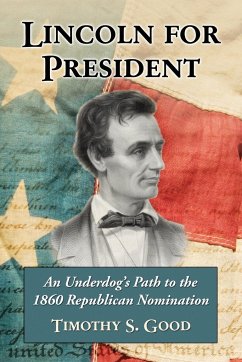 Lincoln for President - Good, Timothy S.