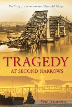 Tragedy at Second Narrows: The Story of the Ironworkers Memorial Bridge - Jamieson, Eric
