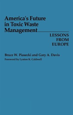 America's Future in Toxic Waste Management - Piasecki, Bruce W.; Davis, Gary A.