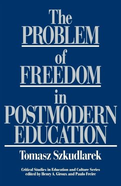 The Problem of Freedom in Postmodern Education - Szkudlarek, Tomasz The Problem of Freedom in Postmodern Education - Szkudlarek, Tomasz