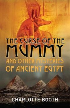 The Curse of the Mummy: And Other Mysteries of Ancient Egypt - Booth, Charlotte