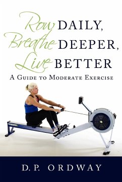 Row Daily, Breathe Deeper, Live Better - Ordway, D. P.